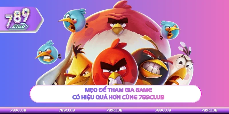 Kinh nghiệm để tham gia game có hiệu quả hơn cùng 789club