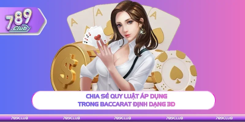Hiểu rõ quy luật áp dụng trong Baccarat định dạng 3D