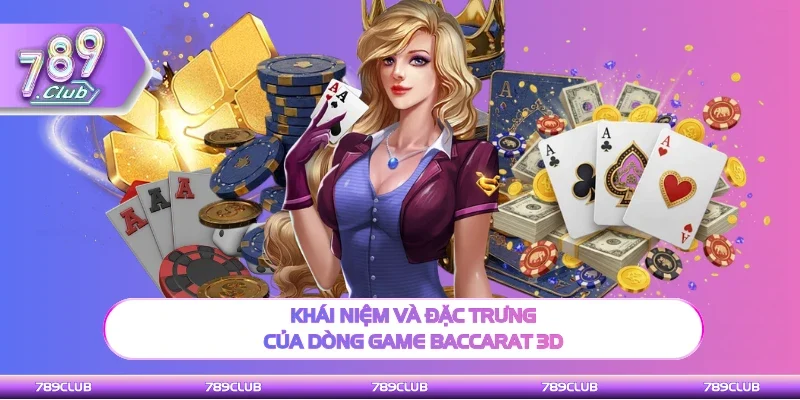 Khái niệm và đặc trưng của thể loại Baccarat 3D 
