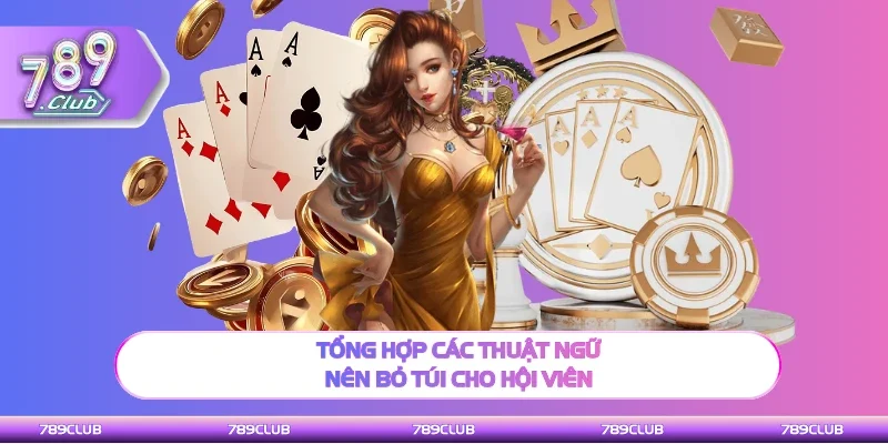 Chia sẻ các thuật ngữ nên bỏ túi cho hội viên