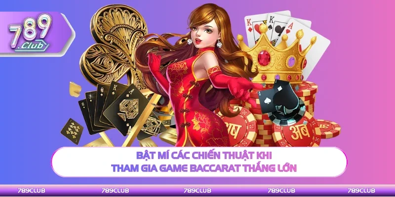 Bật mí mẹo hay khi tham gia game Baccarat thắng lớn