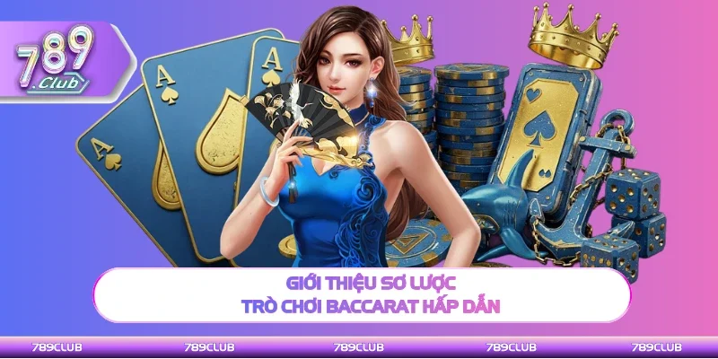 Giới thiệu tổng quan trò chơi Baccarat hấp dẫn