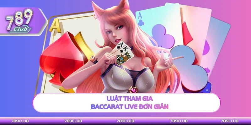 Luật cơ bản khi Baccarat live đơn giản