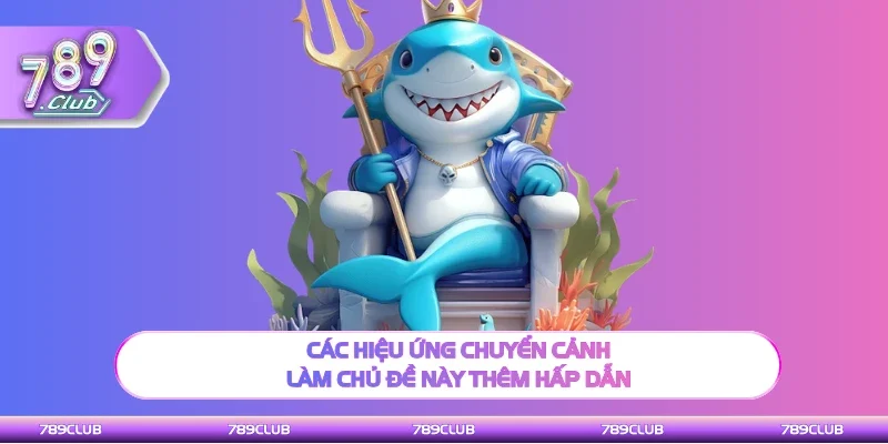 Các hiệu ứng game làm chủ đề này thêm hấp dẫn