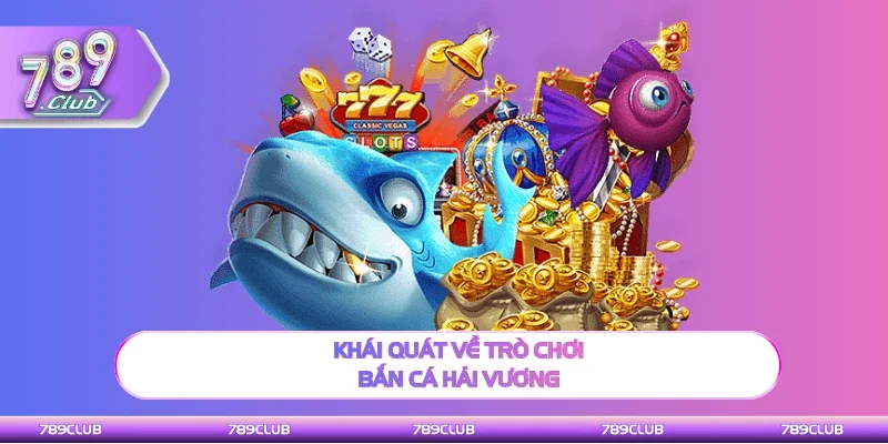 Thông tin về trò chơi Bắn cá Hải Vương