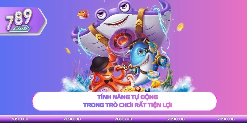 Tính năng tự động trong game săn cá rất tiện lợi