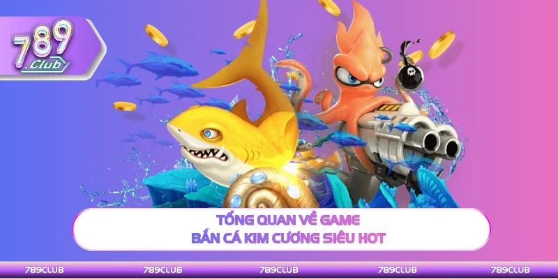 Thông tin về game Bắn cá kim cương siêu hot