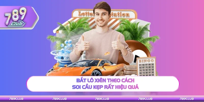 Bắt lô xiên theo phương thức soi cầu kẹp rất hiệu quả