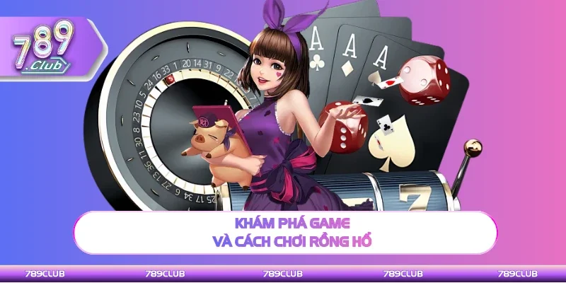 Thông tin về game và cách chơi Rồng Hổ