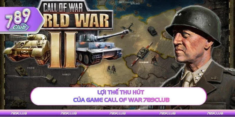 Ưu thế thu hút của game Call Of War 789Club