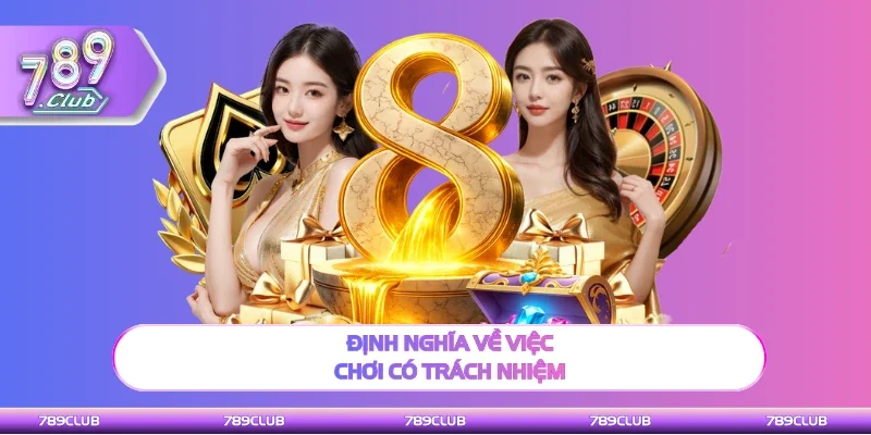 Hiểu rõ khái niệm về việc chơi có trách nhiệm
