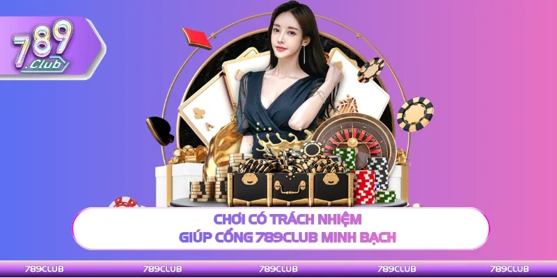 Quy định chơi có trách nhiệm giúp cổng game minh bạch