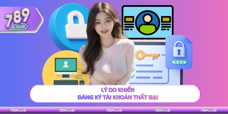Nguyên nhân khiến hội viên không thể tạo tài khoản