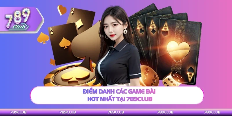 Điểm danh đầy đủ game hot nhất tại 789Club