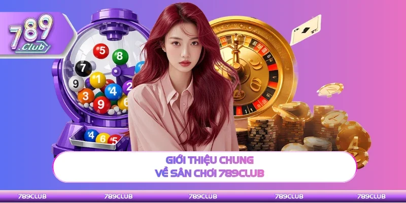 Khám phá chung về sân chơi 789Club
