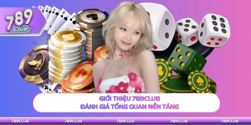 Giới thiệu 789Club thông tin tổng quan nền tảng