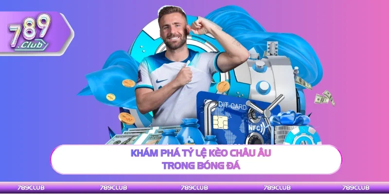 Thông tin tỷ lệ kèo châu Âu trong bóng đá