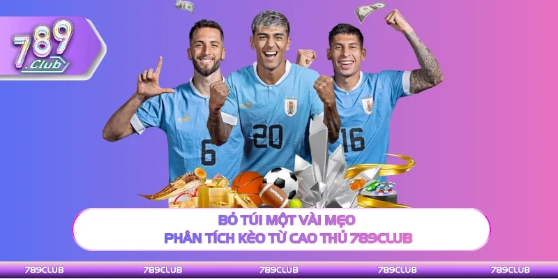 Bỏ túi một vài mẹo phân tích kèo từ cao thủ 789Club