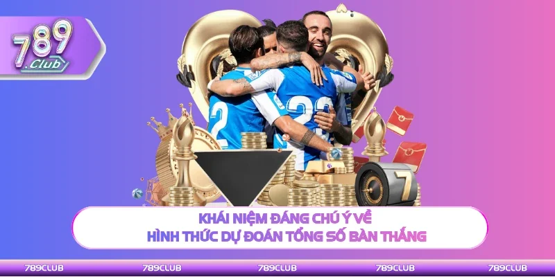 Khái niệm cần hiểu về hình thức dự đoán tổng số bàn thắng