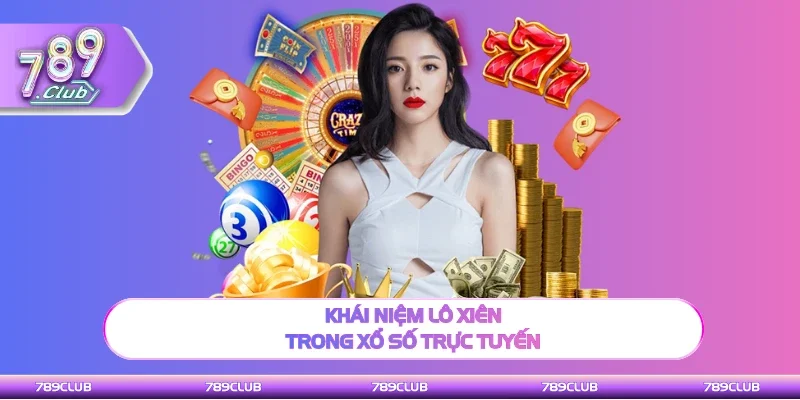 Thông tin khái niệm lô xiên trong xổ số trực tuyến