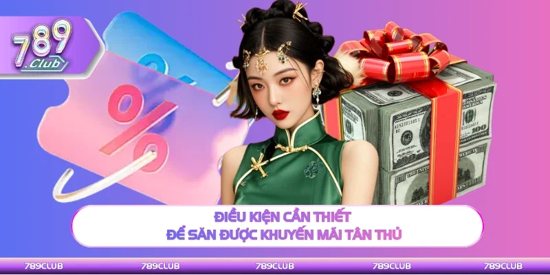 Điều kiện cần biết để săn được khuyến mãi tân thủ