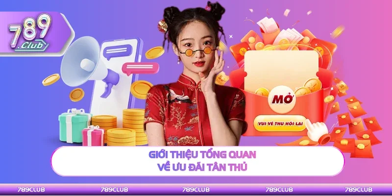 Thông tin tổng quan về ưu đãi dành riêng tân thủ