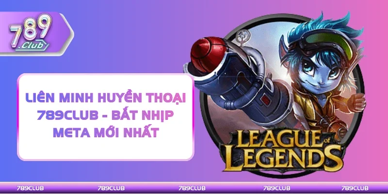 Liên minh huyền thoại 789Club