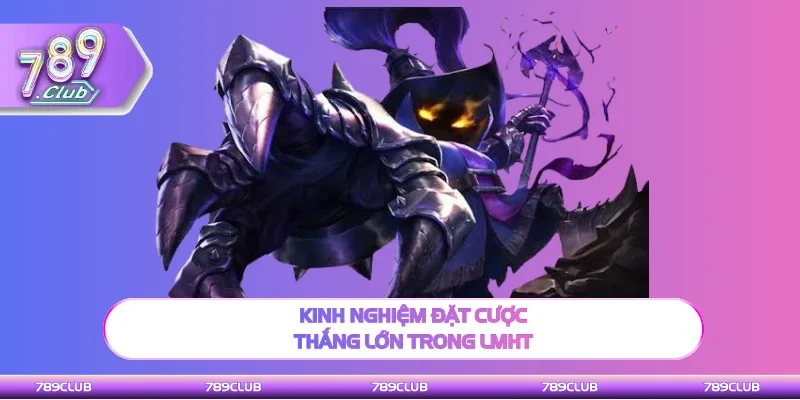 Mẹo hay để đặt cược thắng lớn trong LMHT