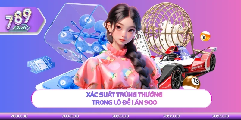 Xác suất chính xác nhận thưởng trong lô đề 1 ăn 900