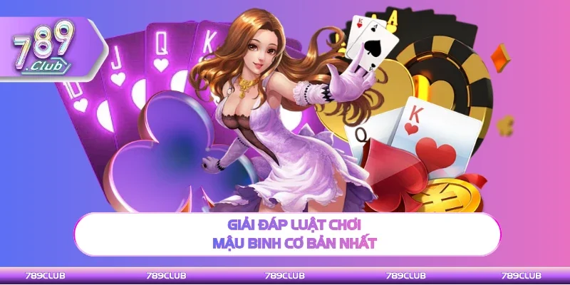 Tìm hiểu chính xác luật chơi Mậu Binh cơ bản nhất