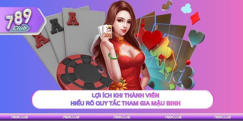 Lợi ích khi người chơi hiểu rõ quy tắc tham gia Mậu Binh