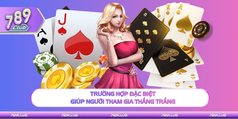 Trường hợp đặc biệt giúp người tham gia thắng trắng