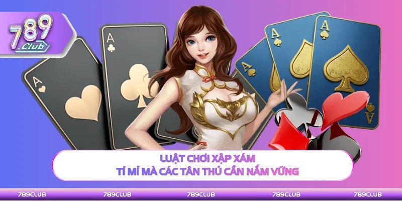 Luật chơi xập xám tỉ mỉ mà các hội viên cần nắm vững