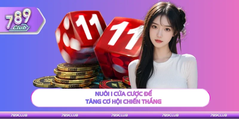 Nuôi 1 cửa cược để tăng cơ hội dự đoán đúng