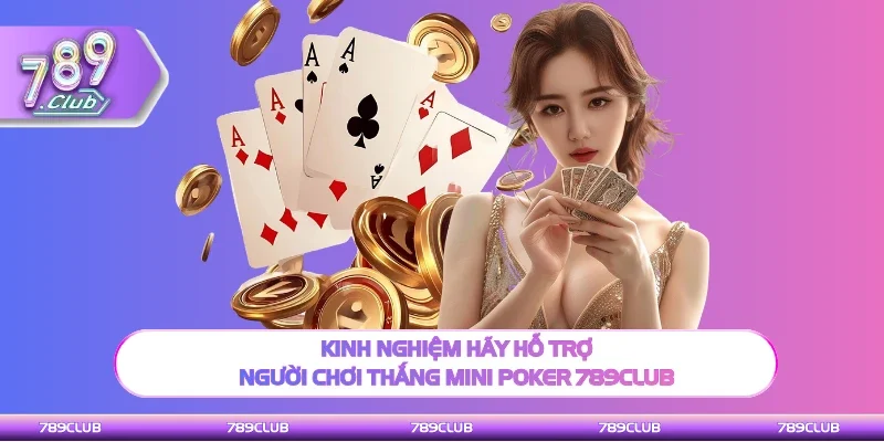 Kinh nghiệm săn hũ Mini Poker từ cao thủ 789Club