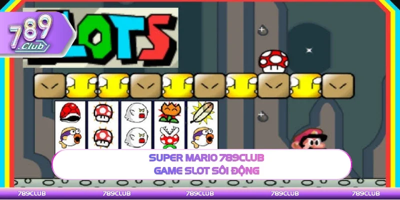 Super Mario 789Club game slot hấp dẫn nhất