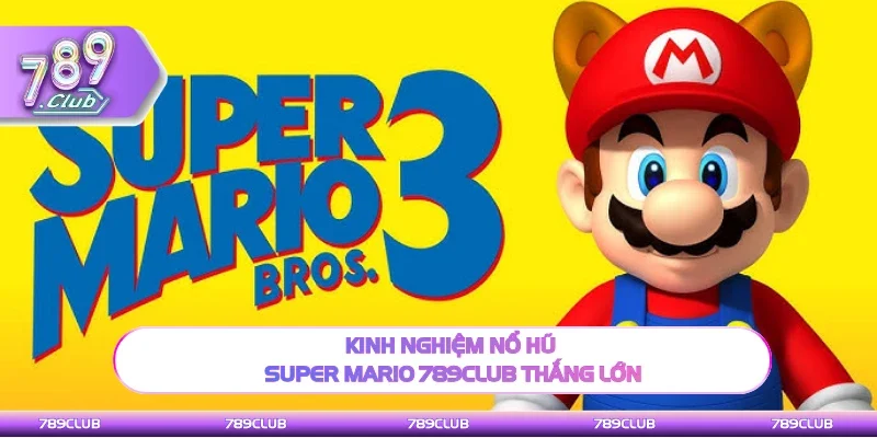 Mẹo hay nổ hũ Super Mario 789club thắng lớn
