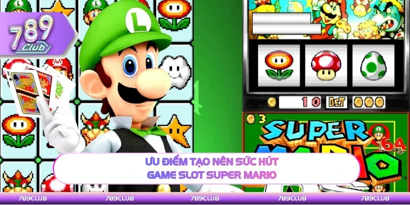 Điểm nổi trội tạo nên sức hút game slot Super Mario