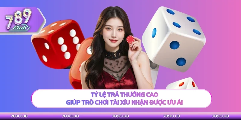 Tỷ lệ trả thưởng cao giúp tài xỉu nhận được quan tâm