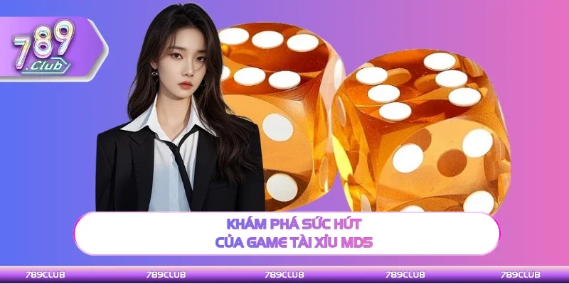 Tổng quan sức hút của game Tài xỉu MD5