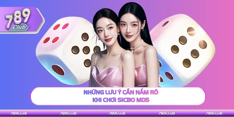Những điều chú ý cần nắm rõ khi chơi Sicbo MD5