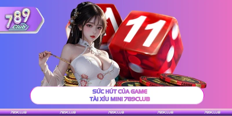 Điểm thu hút của game Tài xỉu mini 789club