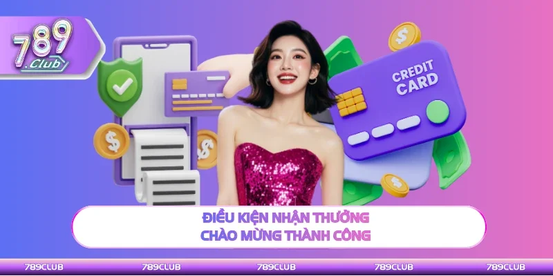 Điều kiện nhận thưởng chào mừng hội viên cần biết