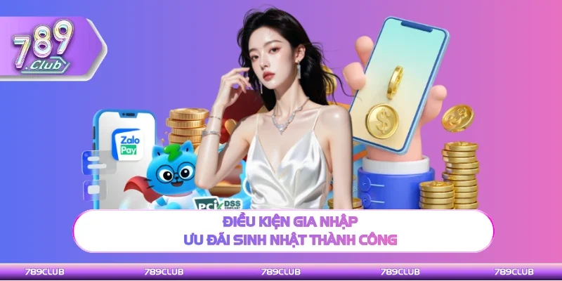 Điều kiện đáp ứng ưu đãi sinh nhật thành công