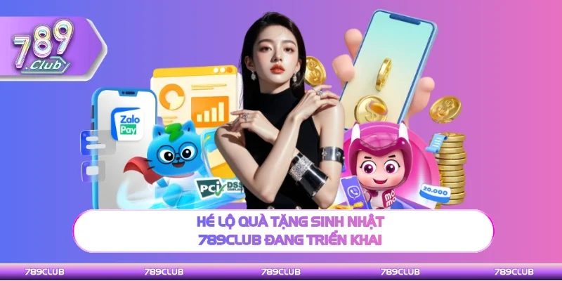 Bật mí quà tặng sinh nhật 789club đang triển khai