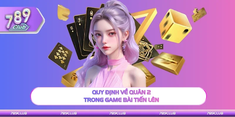 Cách sử dụng quân 2 trong game bài tiến lên