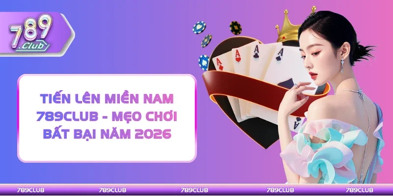 Tiến Lên Miền Nam 789Club