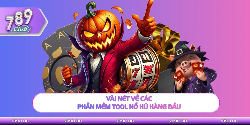 Tổng quan về các phần mềm tool nổ hũ hàng đầu