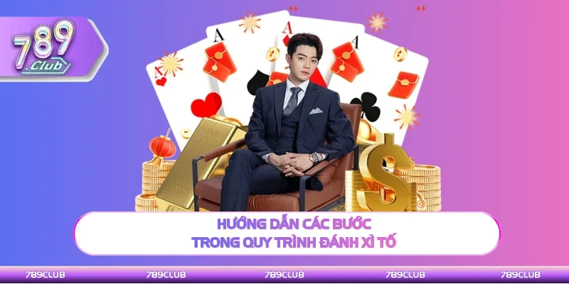 Thao tác các bước trong quy trình đánh Xì Tố