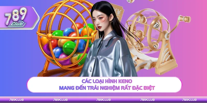 Tham gia Keno mang đến trải nghiệm rất đặc biệt